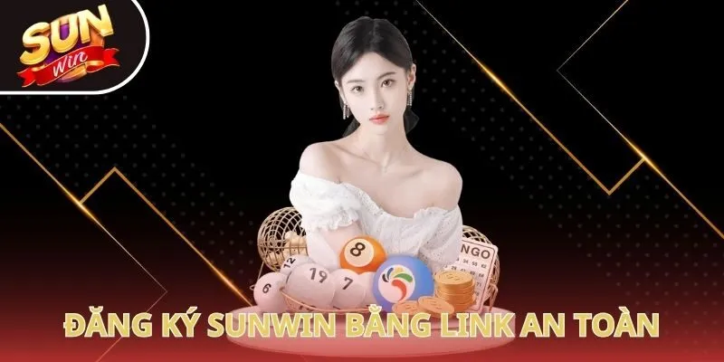 Đăng ký Sunwin bằng link an toàn