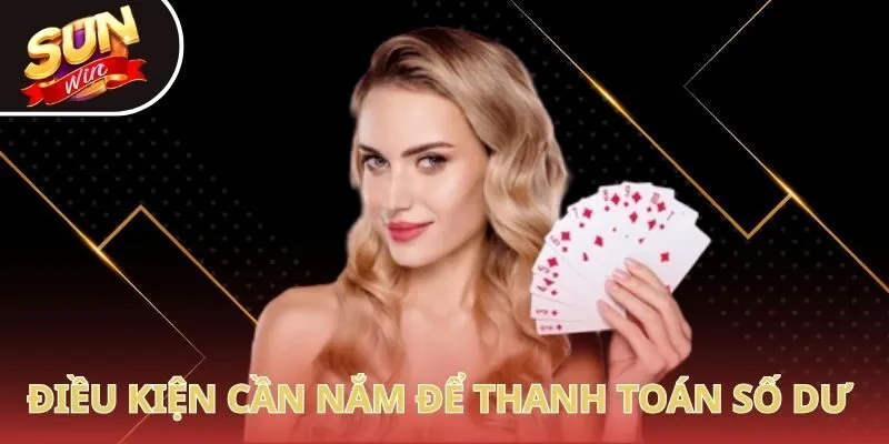 Điều kiện cần nắm để thanh toán số dư tại nền tảng