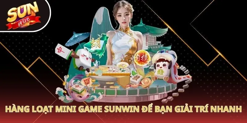 Hàng loạt mini game Sunwin để bạn giải trí nhanh