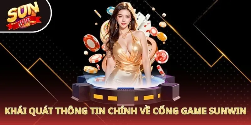 Khái quát thông tin chính về cổng game Sunwin