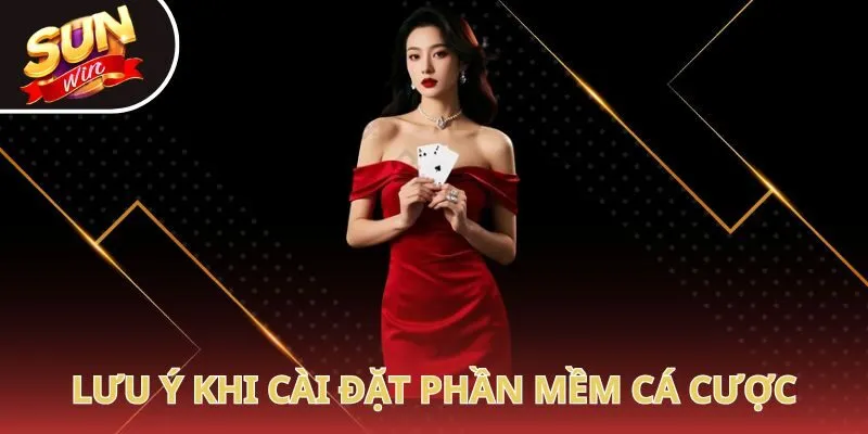 Lưu ý khi cài đặt phần mềm cá cược