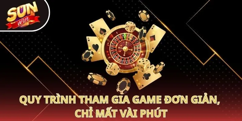 Quy trình tham gia game đơn giản, chỉ mất vài phút
