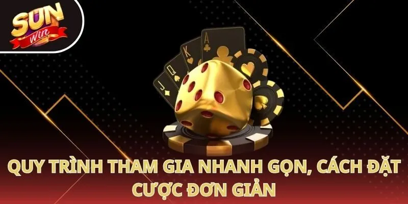 Quy trình tham gia nhanh gọn, cách đặt cược đơn giản